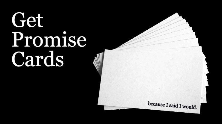 Request free promise cards from because I said I would.